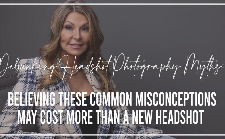 Debunking Headshot Photography Myths
